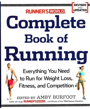 Runner's World Complete Book of Running: Everything You Need to Run for Weight Loss, Fitness  and Competition